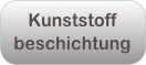 Kunststoff
beschichtung