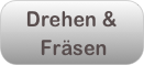 Drehen &
 Fräsen